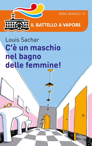 C'è un maschio nel bagno delle femmine! - Louis Sachar - Libro Piemme 2014, Il battello a vapore. Serie arancio | Libraccio.it