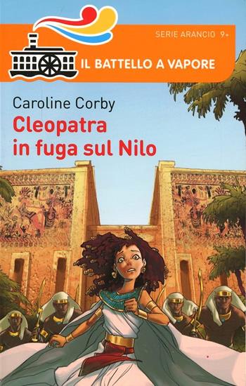 Cleopatra e la fuga sul Nilo - Caroline Corby - Libro Piemme 2014, Il battello a vapore. Serie arancio | Libraccio.it
