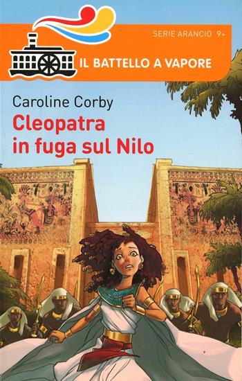 Cleopatra e la fuga sul Nilo - Caroline Corby - Libro Piemme 2014, Il battello a vapore. Serie arancio | Libraccio.it