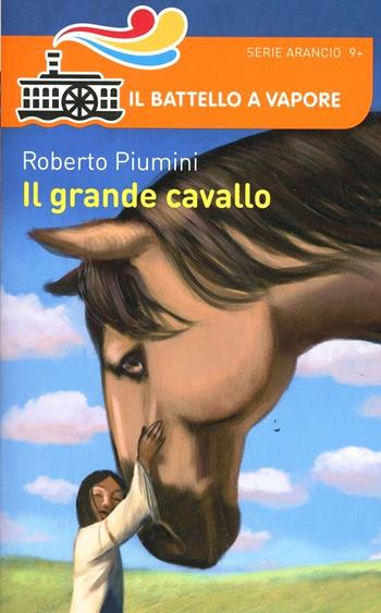 Il grande cavallo - Roberto Piumini - Libro Piemme 2014, Il battello a vapore. Serie arancio | Libraccio.it