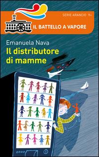 Il distributore di mamme - Emanuela Nava - Libro Piemme 2014, Il battello a vapore. Serie arancio | Libraccio.it