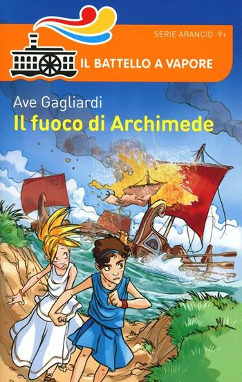 Il fuoco di Archimede - Ave Gagliardi - Libro Piemme 2014, Il battello a vapore. Serie arancio | Libraccio.it