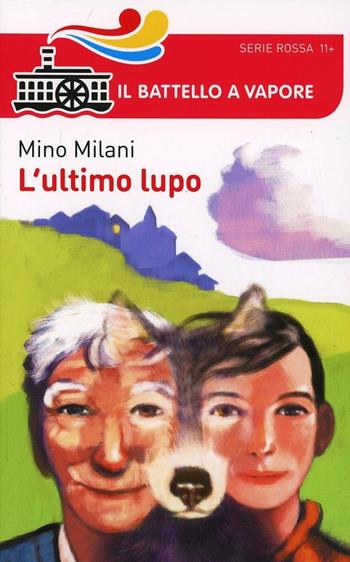 L' ultimo lupo - Mino Milani - Libro Piemme 2014, Il battello a vapore. Serie rossa | Libraccio.it