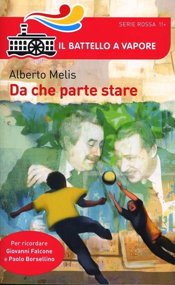 Da che parte stare. I bambini che diventarono Giovanni Falcone e Paolo Borsellino - Alberto Melis - Libro Piemme 2014, Il battello a vapore. Serie rossa | Libraccio.it