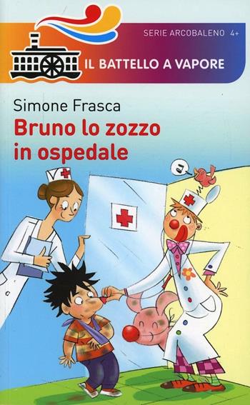 Bruno lo zozzo in ospedale. Ediz. illustrata - Simone Frasca - Libro Piemme 2014, Il battello a vapore. Serie arcobaleno | Libraccio.it