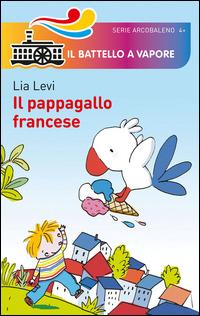 Il pappagallo francese. Ediz. illustrata - Lia Levi - Libro Piemme 2014, Il battello a vapore. Serie arcobaleno | Libraccio.it