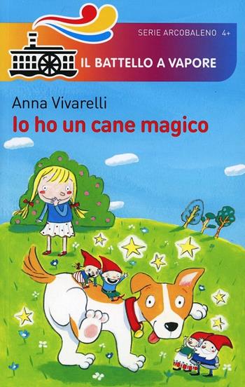 Io ho un cane magico. Ediz. illustrata - Anna Vivarelli - Libro Piemme 2014, Il battello a vapore. Serie arcobaleno | Libraccio.it