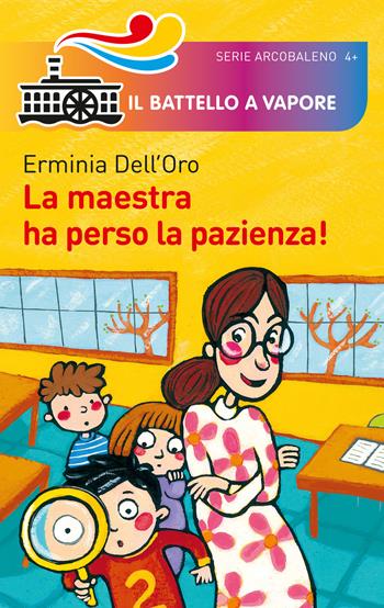 La maestra ha perso la pazienza! Ediz. illustrata - Erminia Dell'Oro - Libro Piemme 2014, Il battello a vapore. Serie arcobaleno | Libraccio.it