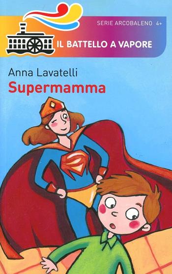 Supermamma. Ediz. illustrata - Anna Lavatelli - Libro Piemme 2014, Il battello a vapore. Serie arcobaleno | Libraccio.it
