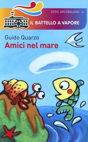Amici nel mare. Ediz. illustrata - Guido Quarzo - Libro Piemme 2014, Il battello a vapore. Serie arcobaleno | Libraccio.it