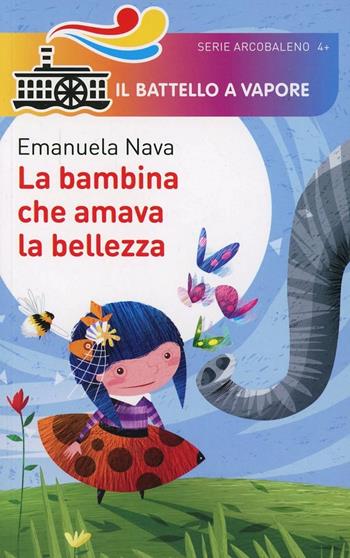 La bambina che amava la bellezza. Ediz. illustrata - Emanuela Nava - Libro Piemme 2014, Il battello a vapore. Serie arcobaleno | Libraccio.it