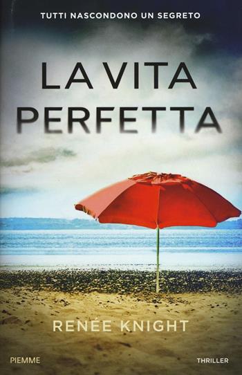 La vita perfetta - Renée Knight - Libro Piemme 2016 | Libraccio.it