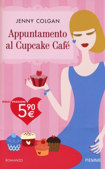 Appuntamento al Cupcake Café - Jenny Colgan - Libro Piemme 2014, Dolci passioni | Libraccio.it