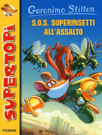 S.O.S. Superinsetti all'assalto. Ediz. illustrata - Geronimo Stilton - Libro Piemme 2015, Supertopi | Libraccio.it