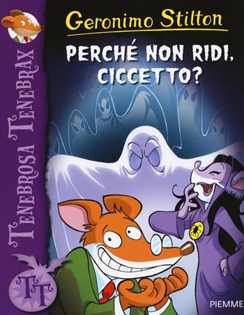 Perché non ridi, Ciccetto? - Geronimo Stilton - Libro Piemme 2015, Tenebrosa Tenebrax | Libraccio.it