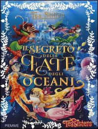 Il segreto delle fate degli oceani - Tea Stilton - Libro Piemme 2015, Tea Sisters | Libraccio.it