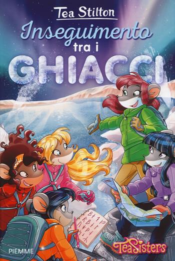 Inseguimento tra i ghiacci - Tea Stilton - Libro Piemme 2015, Tea Sisters | Libraccio.it
