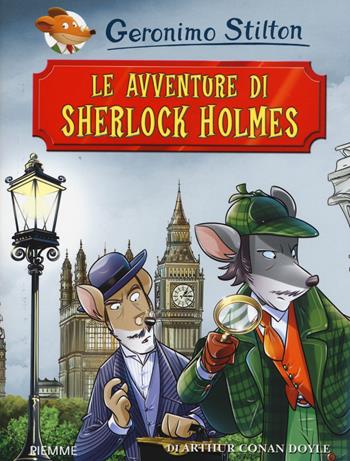 Le avventure di Sherlock Holmes di Arthur Conan Doyle. Ediz. illustrata - Geronimo Stilton - Libro Piemme 2015, Grandi classici | Libraccio.it