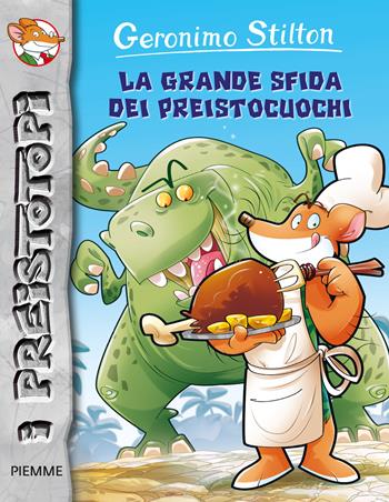 La grande sfida dei preistocuochi. Preistotopi. Ediz. illustrata - Geronimo Stilton - Libro Piemme 2015, I Preistotopi | Libraccio.it