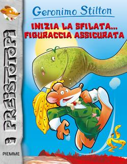 Inizia la sfilata... figuraccia assicurata! Preistotopi. Ediz. illustrata - Geronimo Stilton - Libro Piemme 2015, I Preistotopi | Libraccio.it
