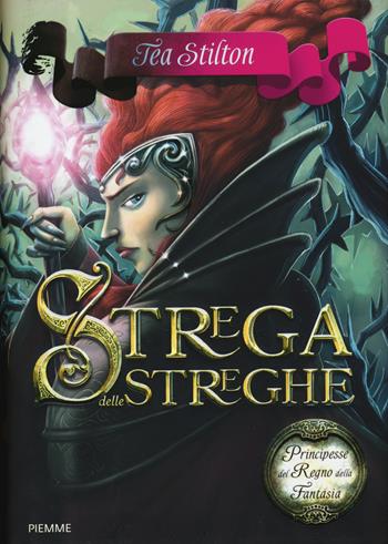 Strega delle streghe. Principesse del regno della fantasia. Vol. 13 - Tea Stilton - Libro Piemme 2015, Principesse | Libraccio.it