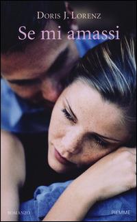 Se mi amassi - Doris J. Lorenz - Libro Piemme 2015 | Libraccio.it