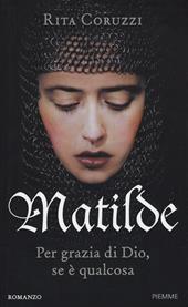 Matilde. Per grazia di Dio, se è qualcosa