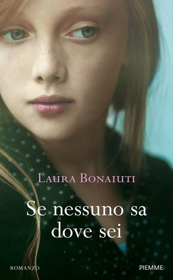 Se nessuno sa dove sei - Laura Bonaiuti - Libro Piemme 2015 | Libraccio.it