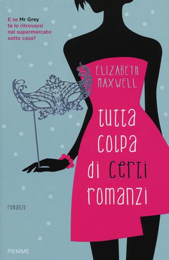 Tutta colpa di certi romanzi - Elizabeth Maxwell - Libro Piemme 2015 | Libraccio.it