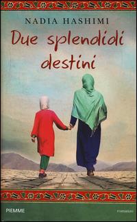 Due splendidi destini - Nadia Hashimi - Libro Piemme 2015 | Libraccio.it
