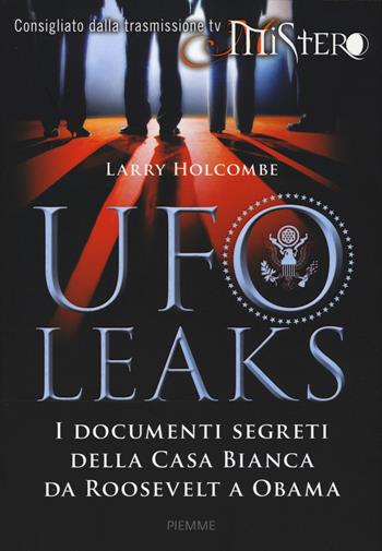 UfoLeaks. I documenti segreti della Casa Bianca da Roosevelt a Obama - Larry Holcombe - Libro Piemme 2015 | Libraccio.it