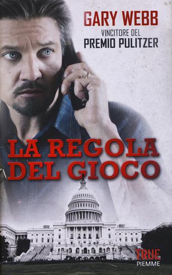 La regola del gioco - Gary Webb - Libro Piemme 2015, True | Libraccio.it