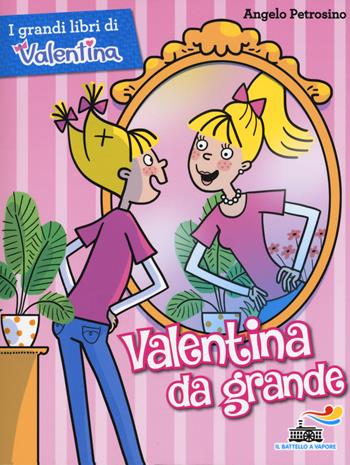 Valentina da grande - Angelo Petrosino - Libro Piemme 2015, Il battello a vapore. I grandi libri di Valentina | Libraccio.it