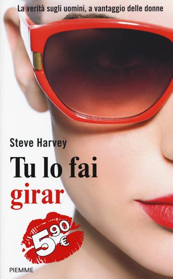 Tu lo fai girar. La verità sugli uomini, a vantaggio delle donne - Steve Harvey - Libro Piemme 2014 | Libraccio.it