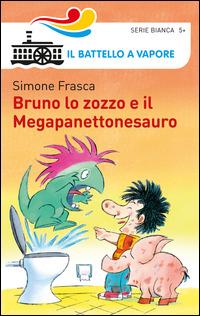 Bruno lo zozzo e il megapanettonesauro - Simone Frasca - Libro Piemme 2014, Il battello a vapore. Serie bianca | Libraccio.it