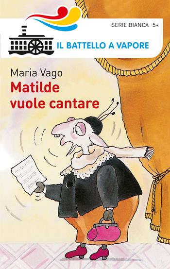 Matilde vuole cantare - Maria Vago - Libro Piemme 2014, Il battello a vapore. Serie bianca | Libraccio.it