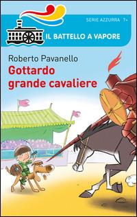 Gottardo grande cavaliere - Roberto Pavanello - Libro Piemme 2014, Il battello a vapore. Serie azzurra | Libraccio.it