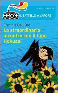 Lo straordinario incontro con il lupo Hokusai - Erminia Dell'Oro - Libro Piemme 2014, Il battello a vapore. Serie azzurra | Libraccio.it