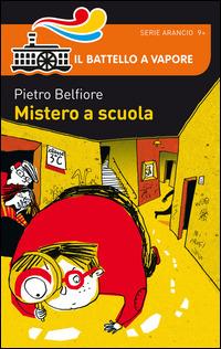 Mistero a scuola - Pietro Belfiore - Libro Piemme 2014, Il battello a vapore. Serie arancio | Libraccio.it