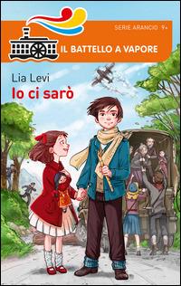 Io ci sarò - Lia Levi - Libro Piemme 2014, Il battello a vapore. Serie arancio | Libraccio.it