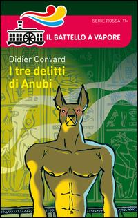 I tre delitti di Anubi - Didier Convard - Libro Piemme 2014, Il battello a vapore. Serie rossa | Libraccio.it