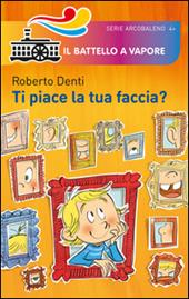 Ti piace la tua faccia? Ediz. illustrata