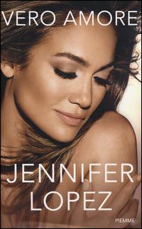 Vero amore - Jennifer Lopez - Libro Piemme 2014 | Libraccio.it