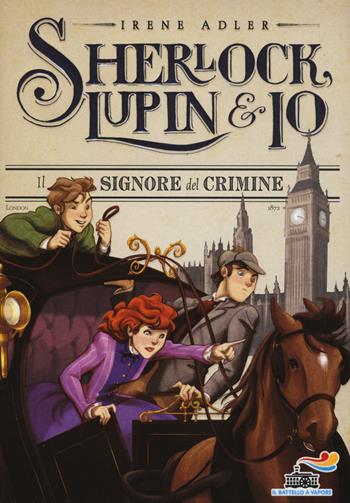 Il signore del crimine - Irene Adler - Libro Piemme 2015, Il battello a vapore. Sherlock, Lupin & io | Libraccio.it