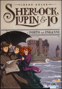 Il porto degli inganni - Irene Adler - Libro Piemme 2015, Il battello a vapore. Sherlock, Lupin & io | Libraccio.it