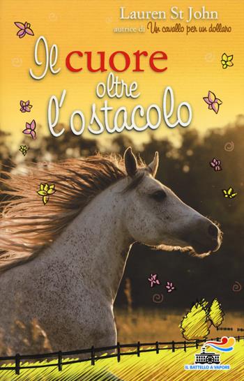 Il cuore oltre l'ostacolo - Lauren St. John - Libro Piemme 2015, Il battello a vapore. One shot | Libraccio.it