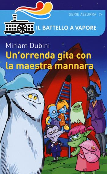 Un' orrenda gita con la maestra mannara - Miriam Dubini - Libro Piemme 2016, Il battello a vapore. Serie azzurra | Libraccio.it