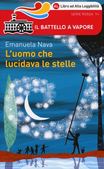 L' uomo che lucidava le stelle. Ediz. ad alta leggibilità - Emanuela Nava - Libro Piemme 2016, Il battello a vapore. Serie rossa | Libraccio.it