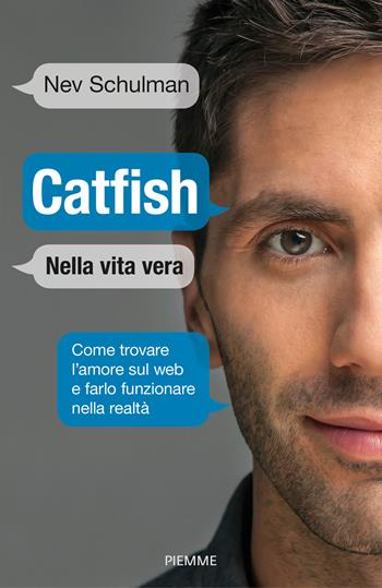 Catfish. Nella vita vera. Come trovare l'amore sul web e farlo funzionare nella vita reale - Nev Schulman - Libro Piemme 2015 | Libraccio.it