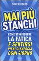 Mai più stanchi. Come sconfiggere la fatica e sentirsi pieni di energia ogni giorno - Sohère Roked - Libro Piemme 2015 | Libraccio.it